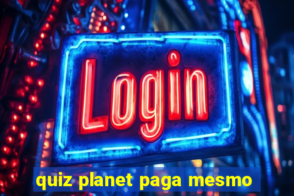 quiz planet paga mesmo